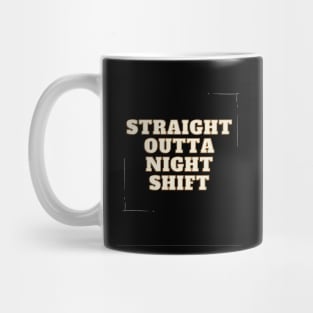 straight outta night shift Mug